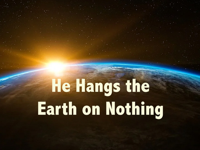 He Hangs the Earth on Nothing